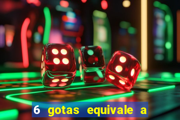 6 gotas equivale a quantos ml